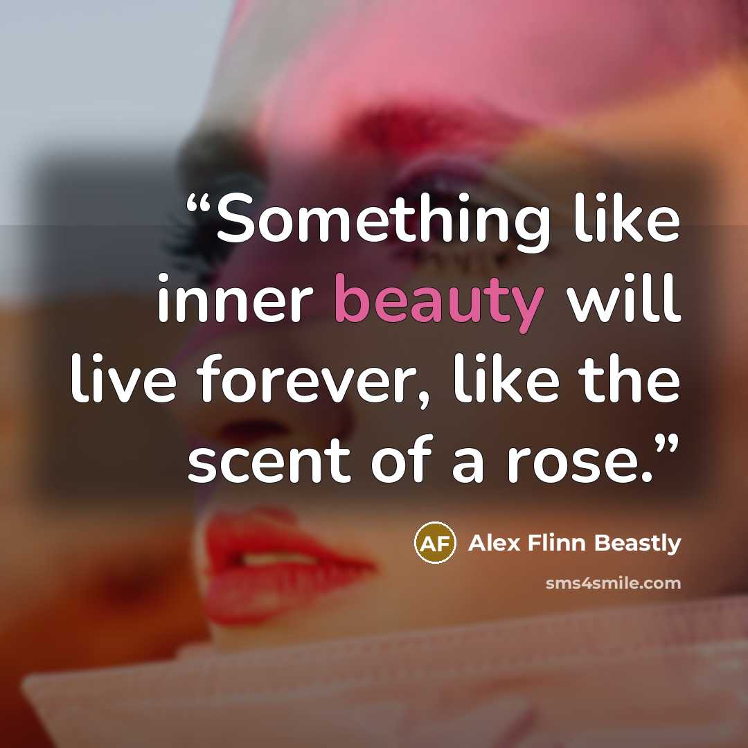 “Something like inner beauty will live forever, like the scent of a rose.” quote by Alex Flinn Beastly