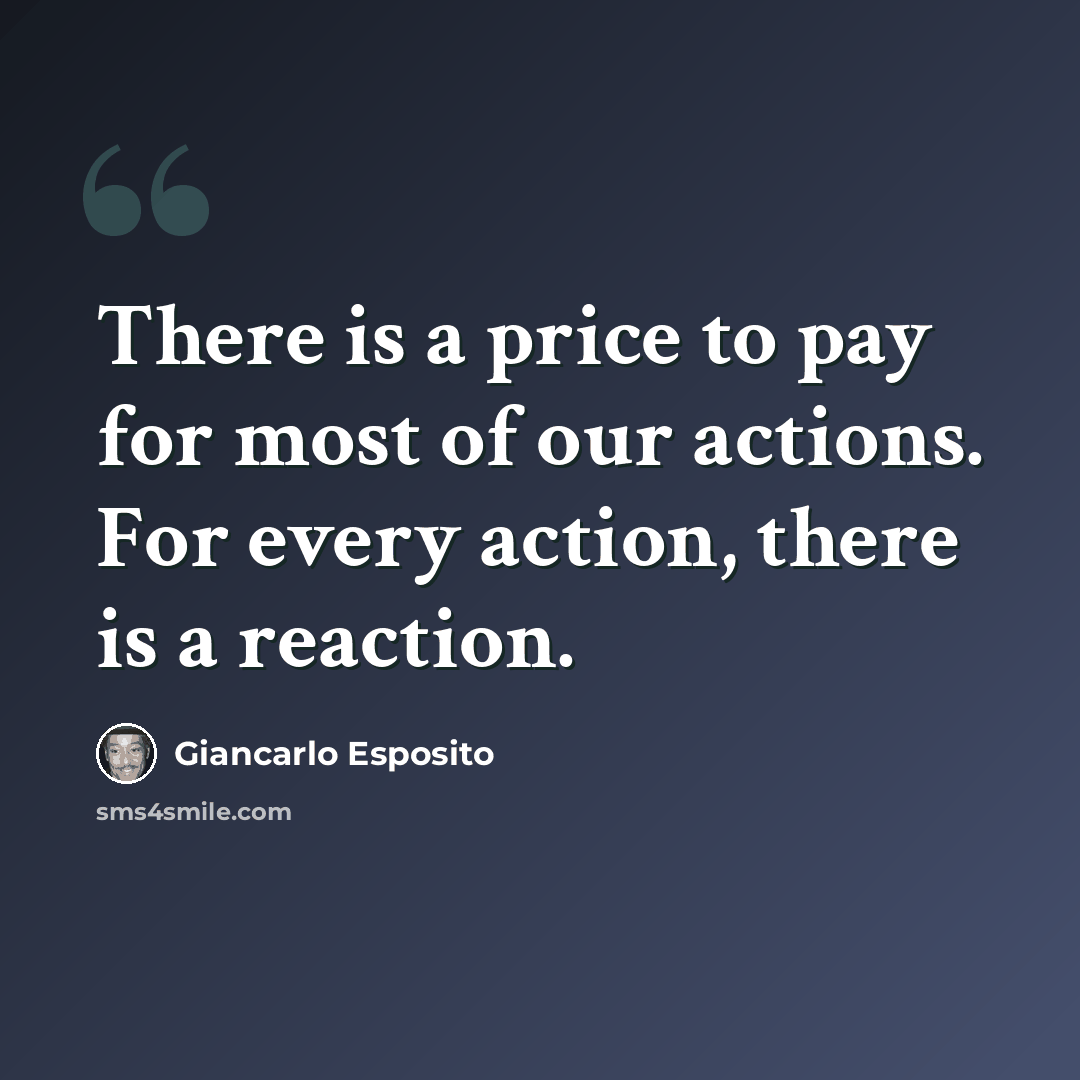 “There is a price to pay for most of our actions. For every action, there is a reaction.” quote by Giancarlo Esposito