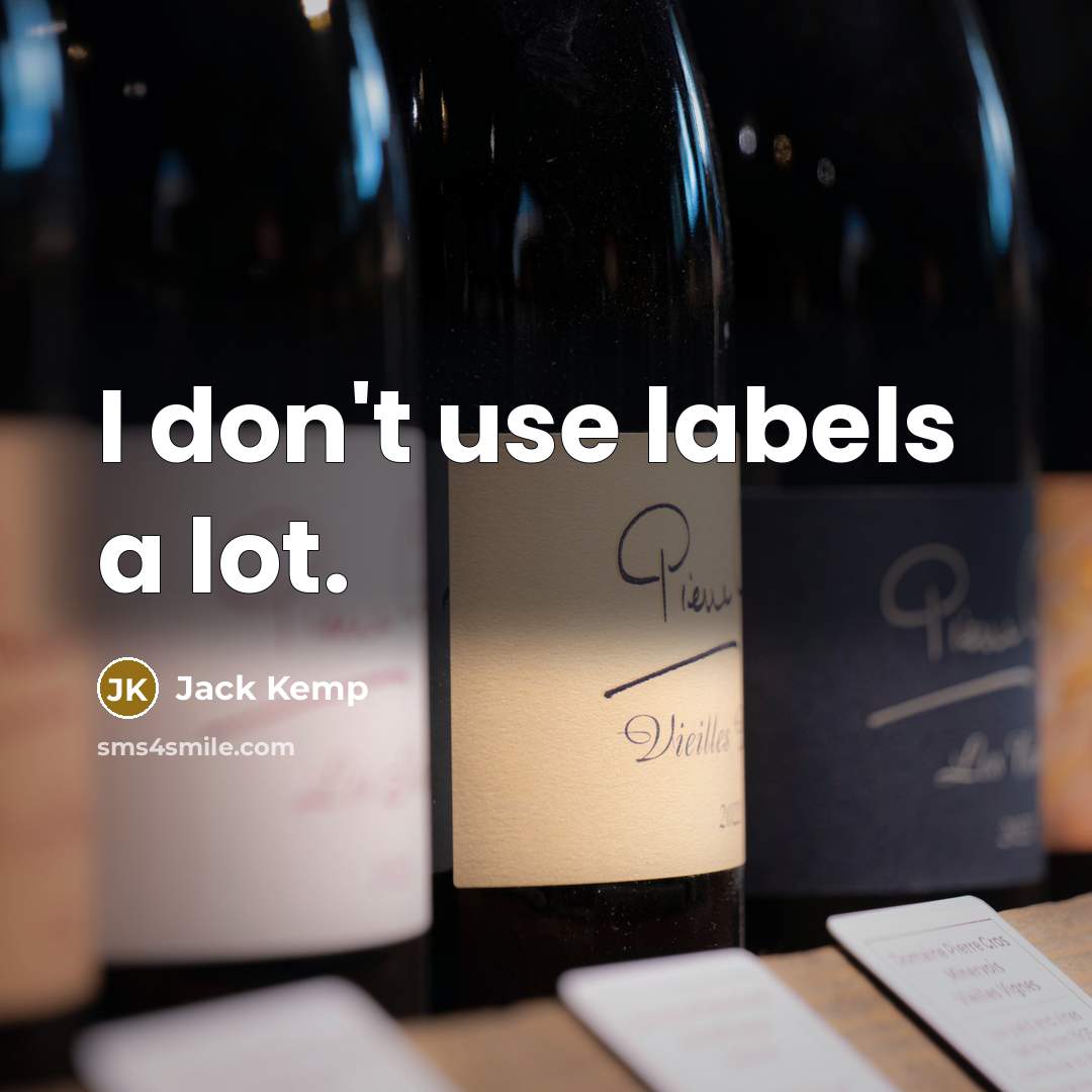 “I don't use labels a lot.” quote by Jack Kemp