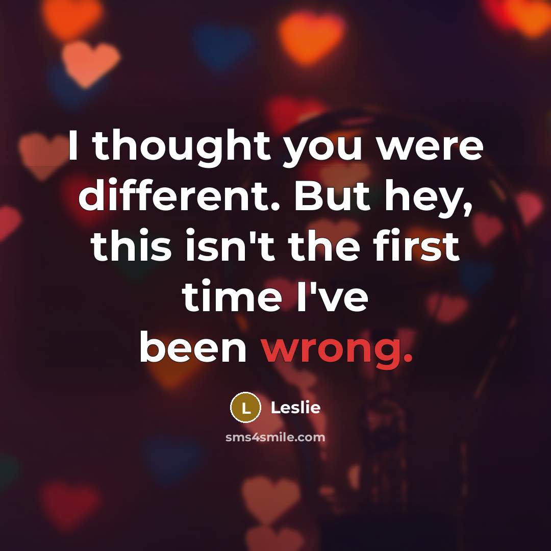 “I thought you were different. But hey, this isn't the first time I've been wrong.” quote by Leslie