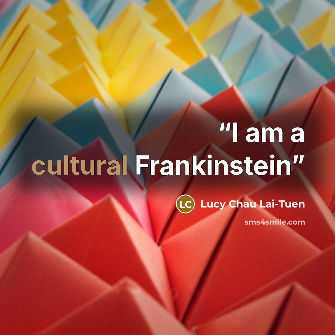 “I am a cultural Frankinstein” quote by Lucy Chau Lai-Tuen