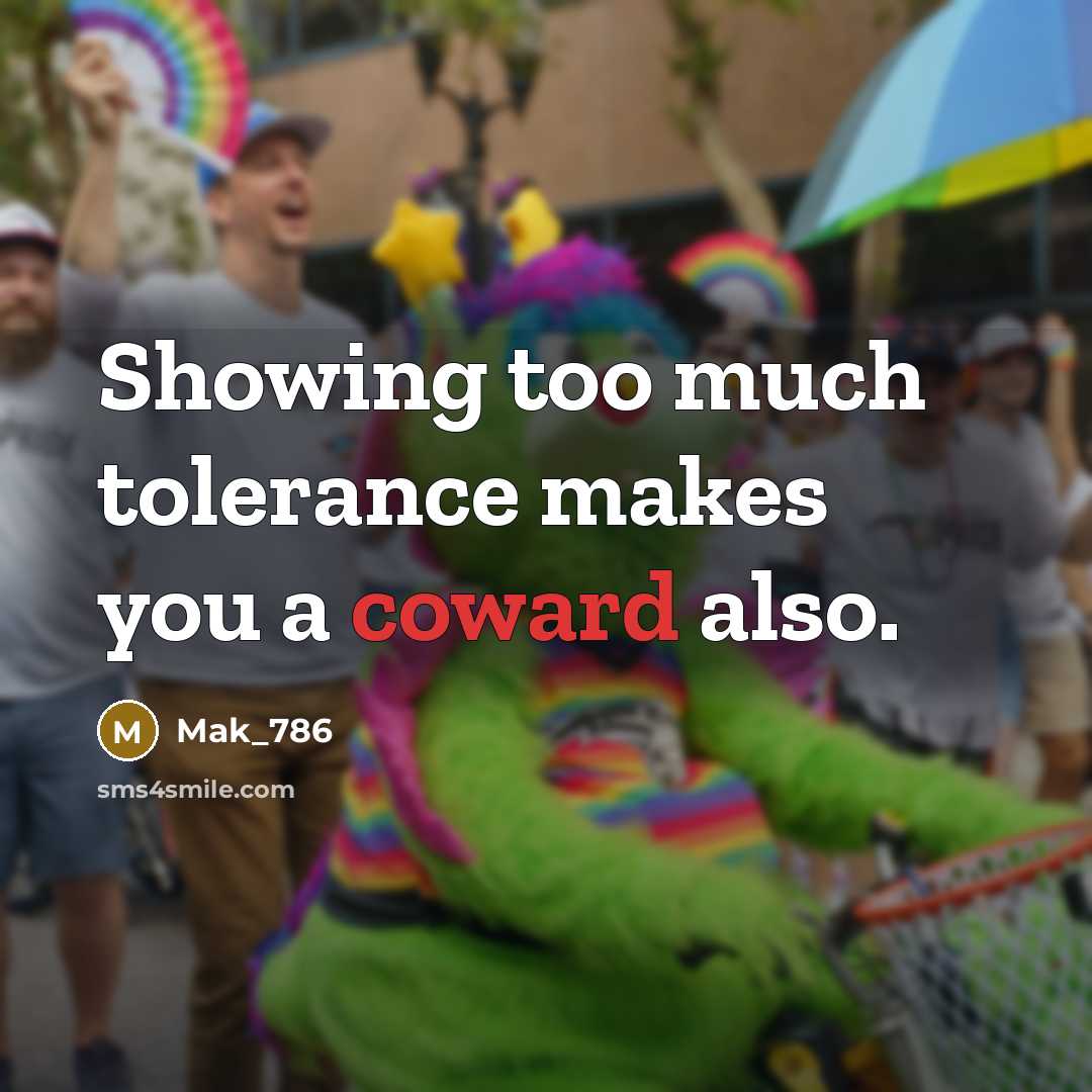 “Showing too much tolerance makes you a coward also.” quote by Mak_786