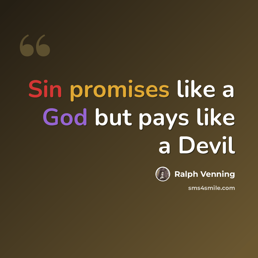 “Sin promises like a God but pays like a Devil” quote by Ralph Venning
