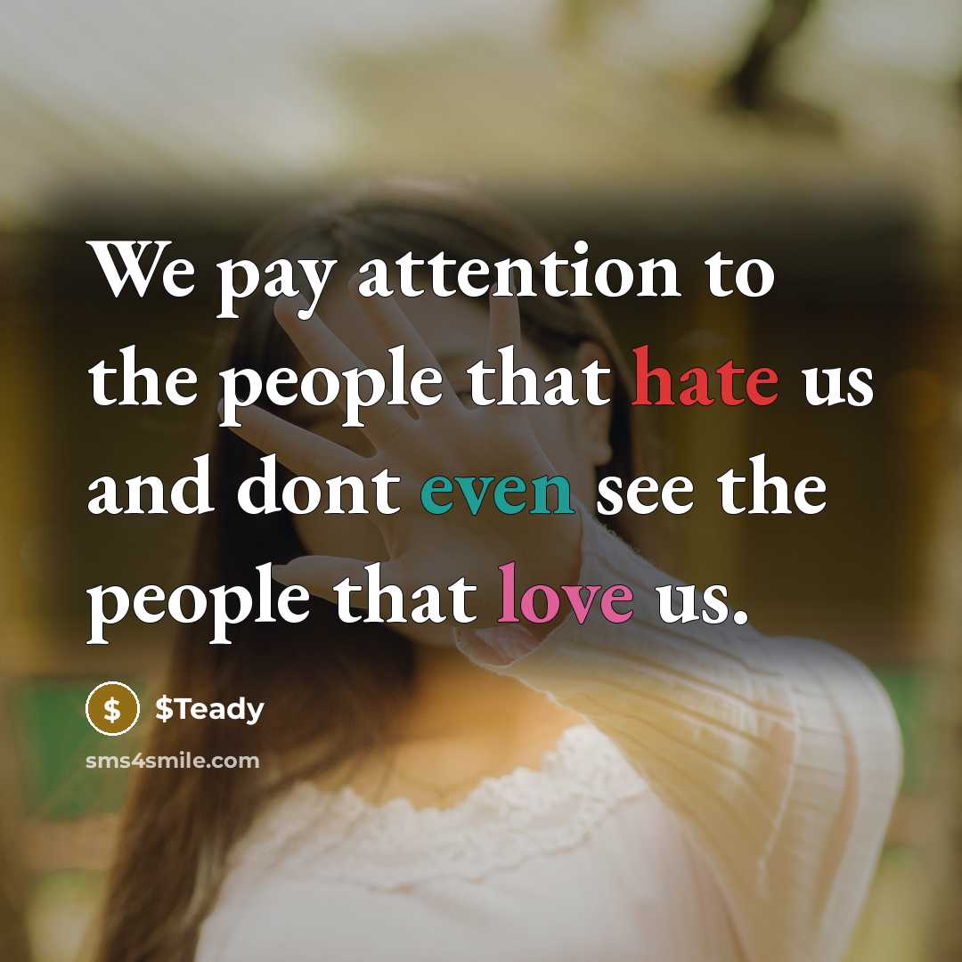 “We pay attention to the people that hate us and dont even see the people that love us.” quote by $Teady