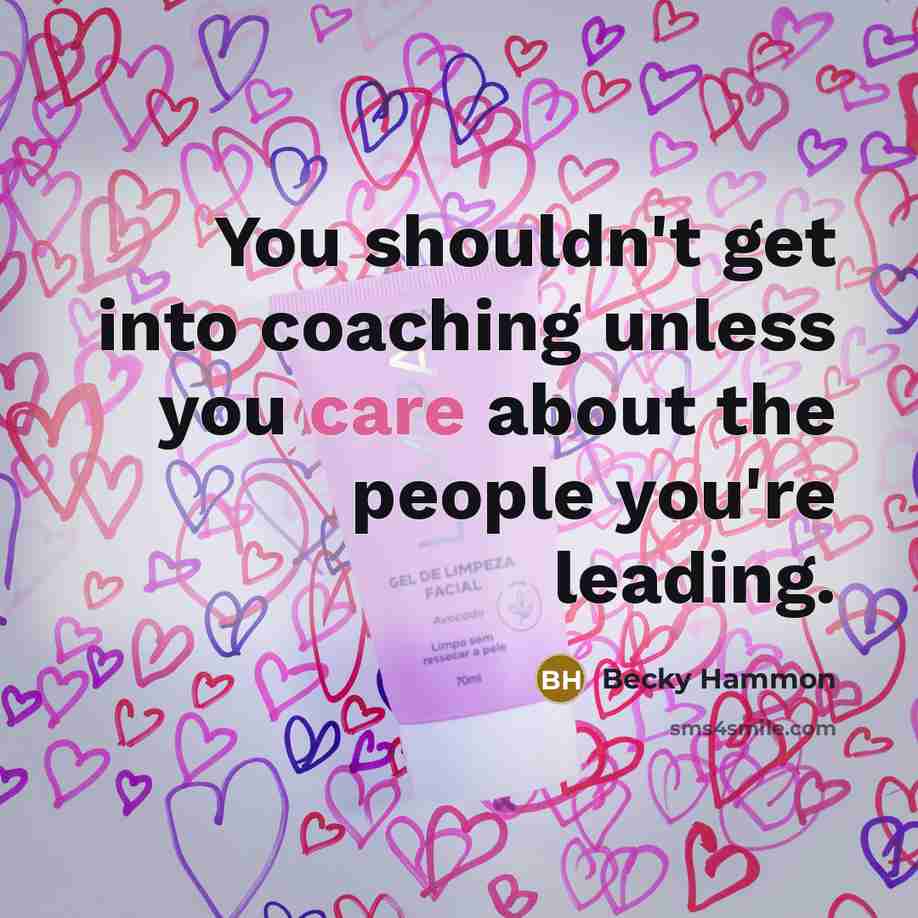 “You shouldn't get into coaching unless you care about the people you're leading.” quote by Becky Hammon