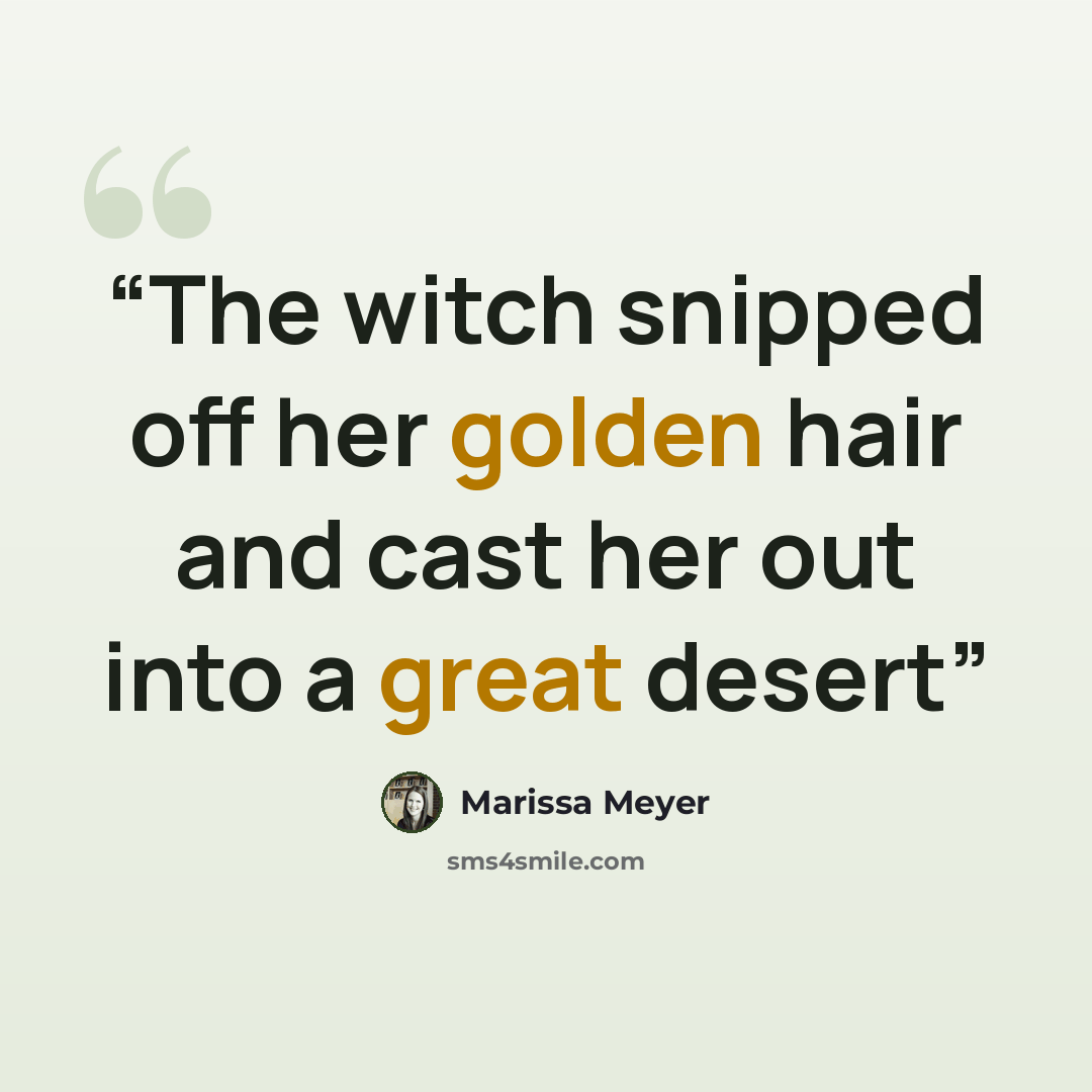 “The witch snipped off her golden hair and cast her out into a great desert” quote by Marissa Meyer