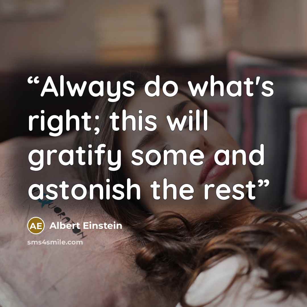 “Always do what's right; this will gratify some and astonish the rest” quote by Albert Einstein