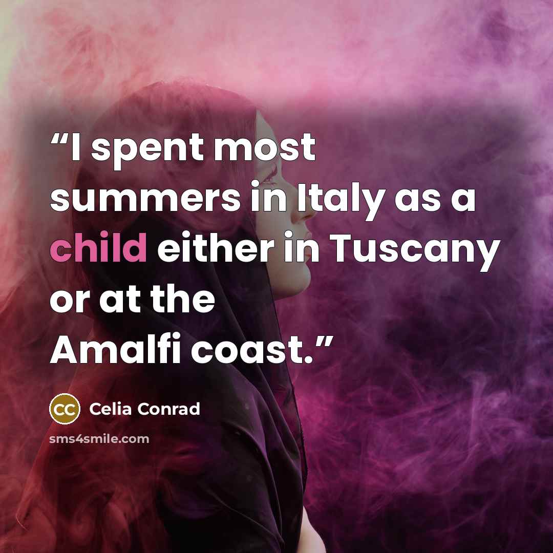 “I spent most summers in Italy as a child either in Tuscany or at the Amalfi coast.” quote by Celia Conrad