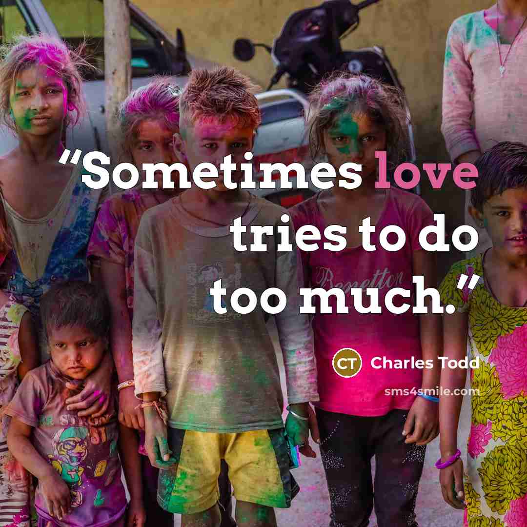 “Sometimes love tries to do too much.” quote by Charles Todd