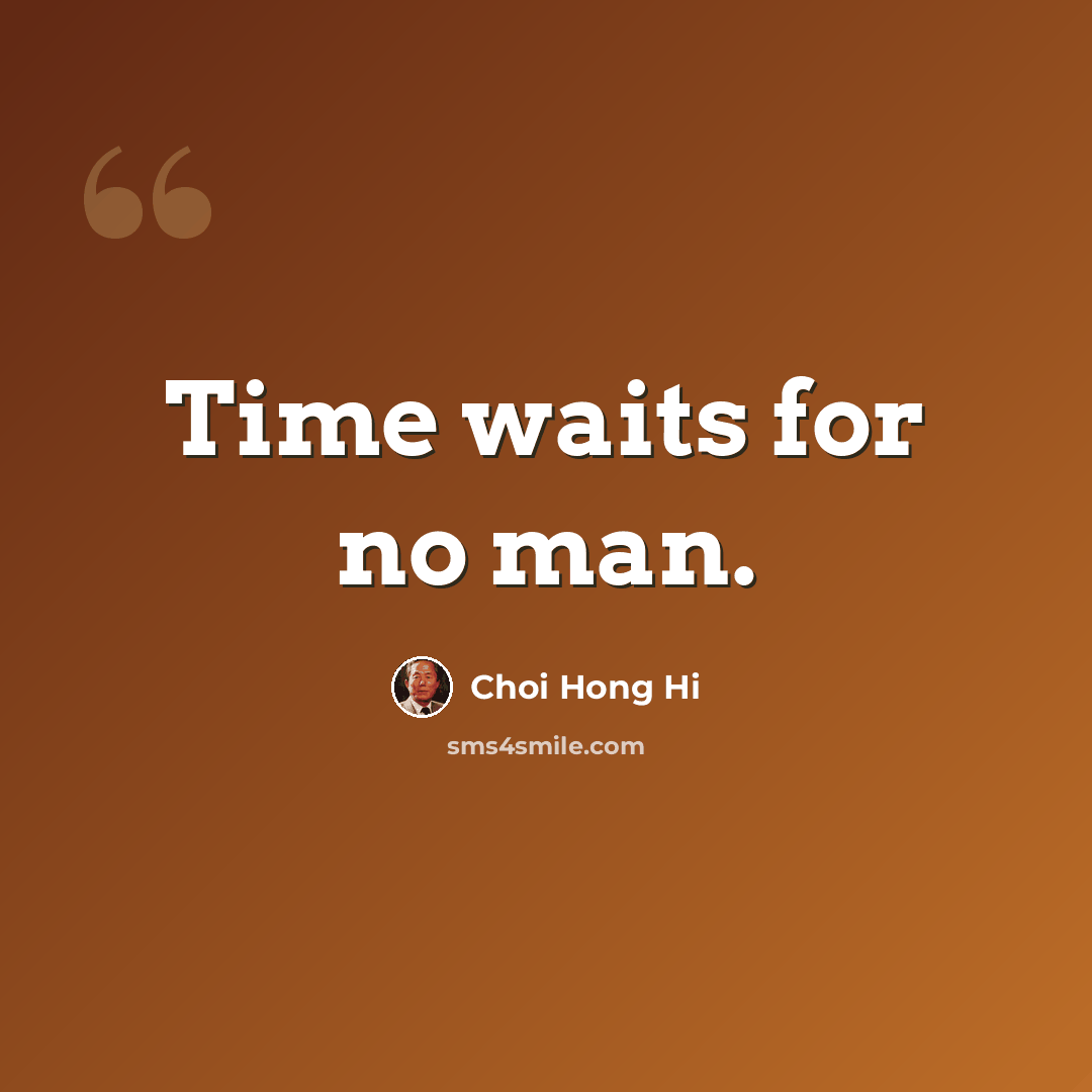 “Time waits for no man.” quote by Choi Hong Hi