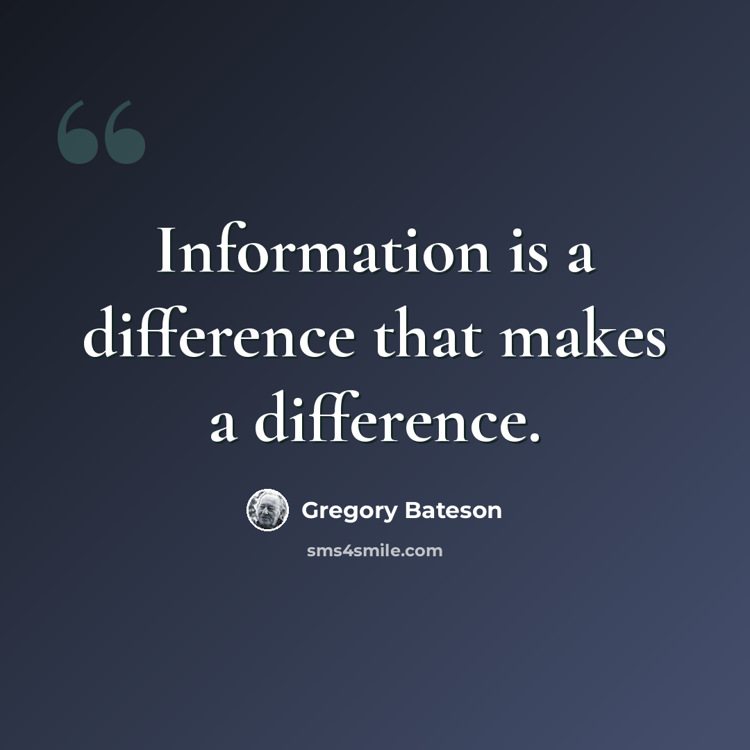 “Information is a difference that makes a difference.” quote by Gregory Bateson