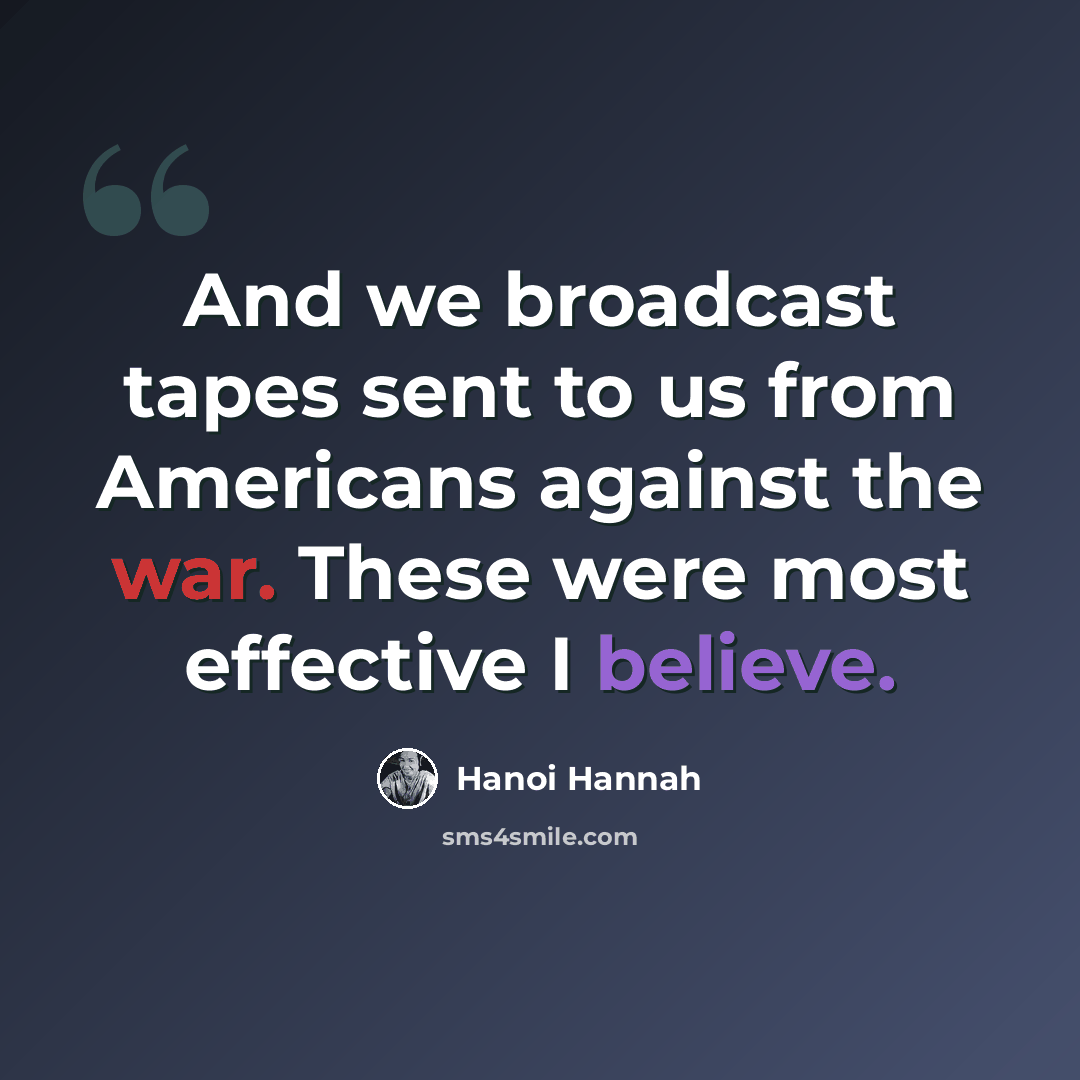 “And we broadcast tapes sent to us from Americans against the war. These were most effective I believe.” quote by Hanoi Hannah