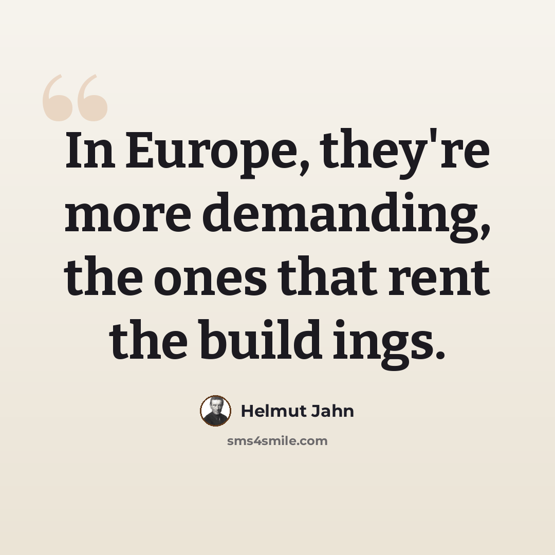 “In Europe, they're more demanding, the ones that rent the build ings.” quote by Helmut Jahn