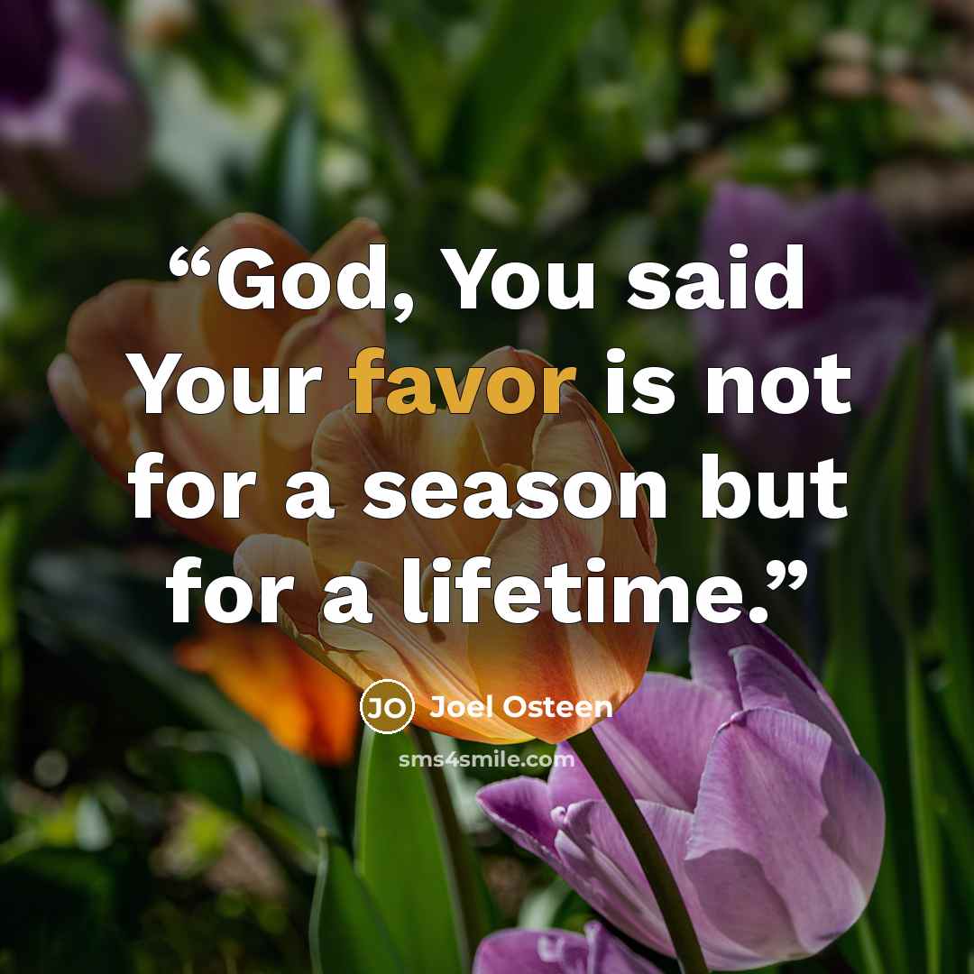 “God, You said Your favor is not for a season but for a lifetime.” quote by Joel Osteen