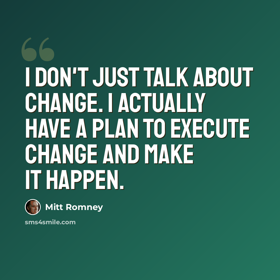 “I don't just talk about change. I actually have a plan to execute change and make it happen.” quote by Mitt Romney