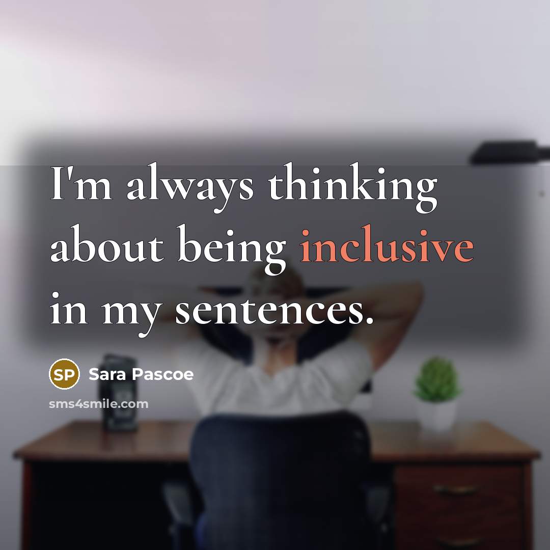 “I'm always thinking about being inclusive in my sentences.” quote by Sara Pascoe