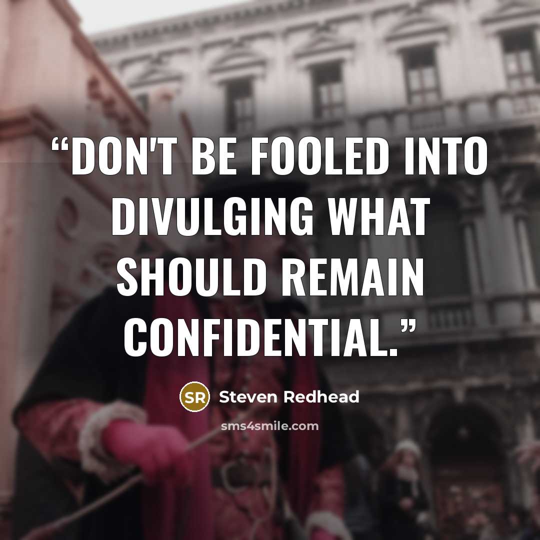 “Don't be fooled into divulging what should remain confidential.” quote by Steven Redhead