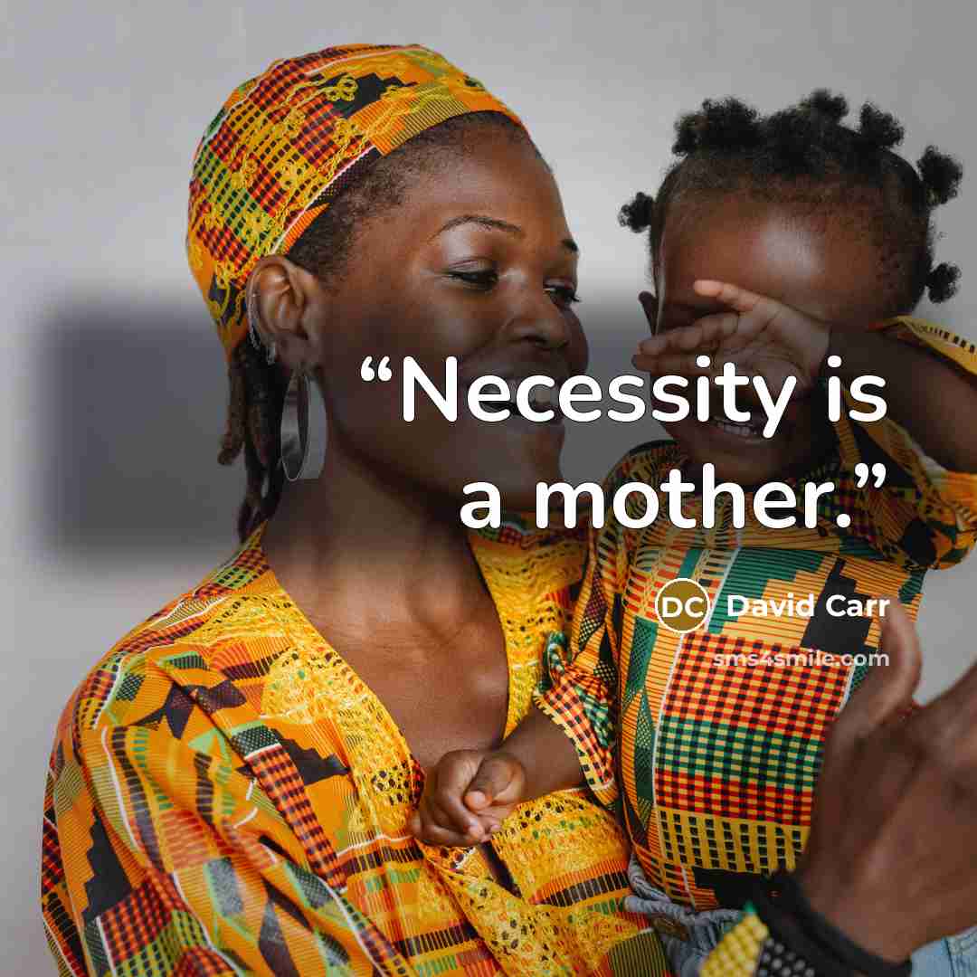 “Necessity is a mother.” quote by David Carr