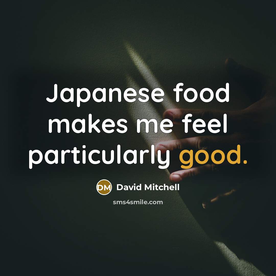“Japanese food makes me feel particularly good.” quote by David Mitchell