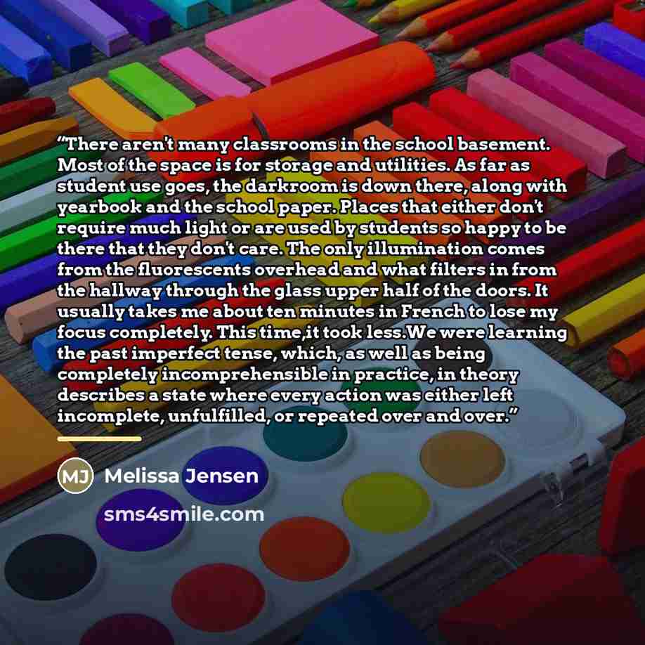 “There aren't many classrooms in the school basement. Most of the space is for storage and utilities. As far as student use goes, the darkroom is down there, along with yearbook and the school paper. Places that either don't require much light or are used by students so happy to be there that they…” quote by Melissa Jensen