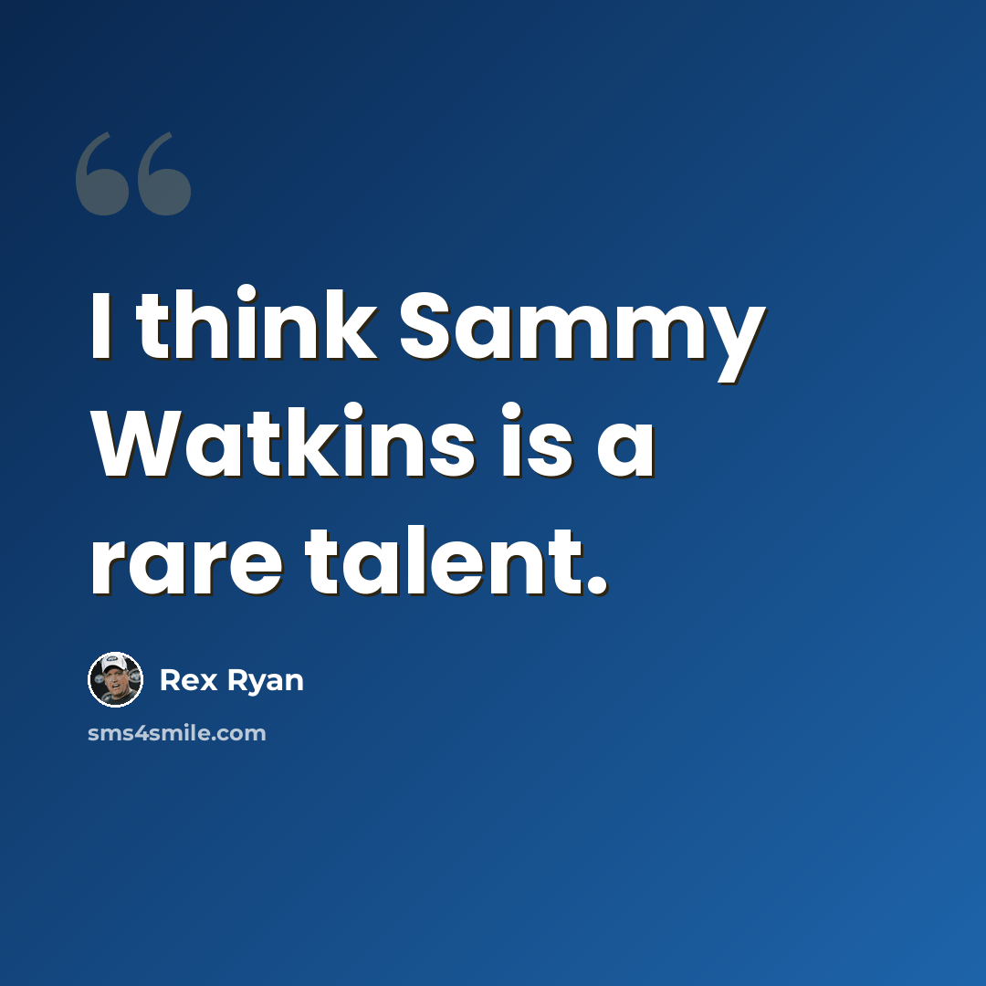 “I think Sammy Watkins is a rare talent.” quote by Rex Ryan