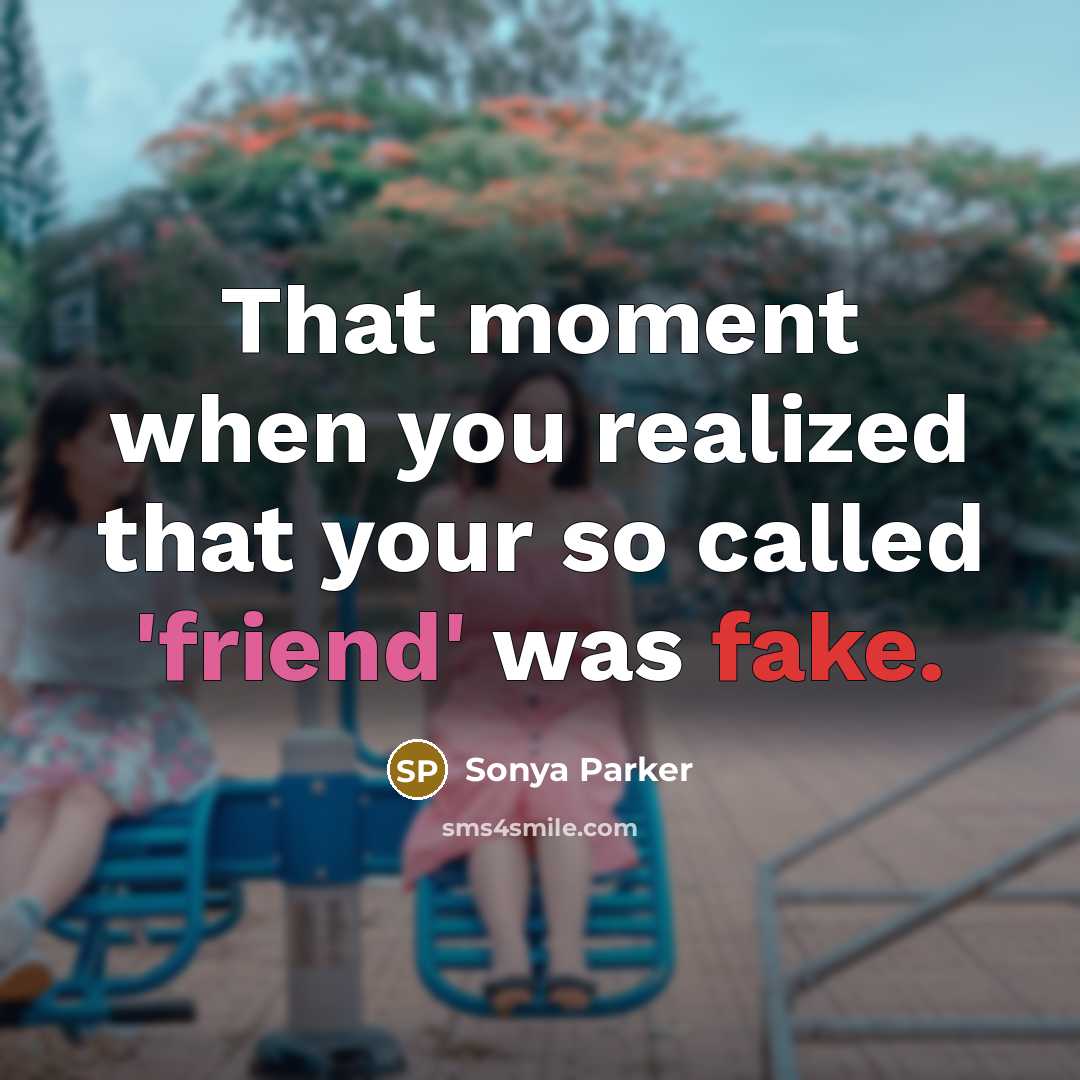 “That moment when you realized that your so called 'friend' was fake.” quote by SONYA PARKER
