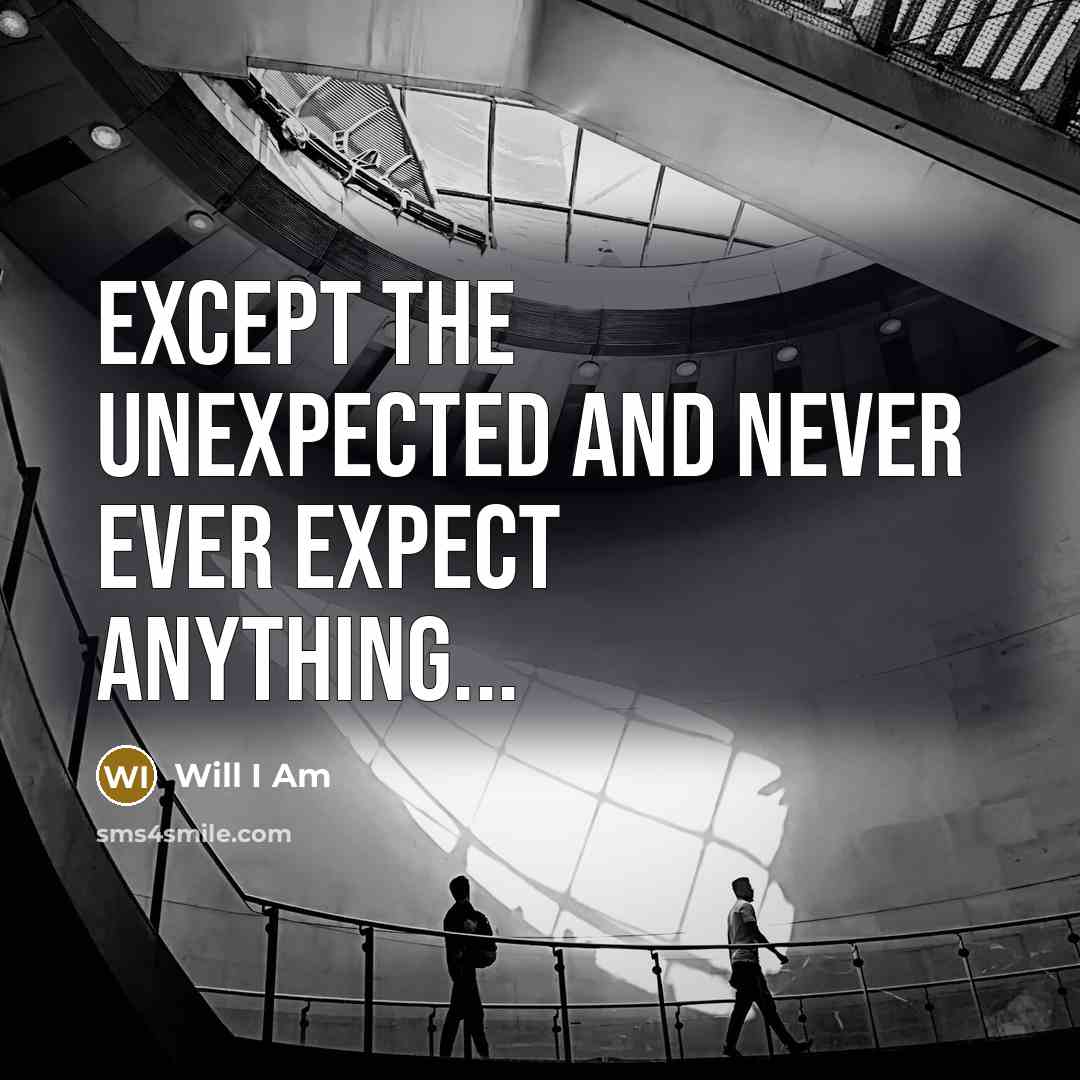 “Except the unexpected and never ever expect anything...” quote by Will I Am