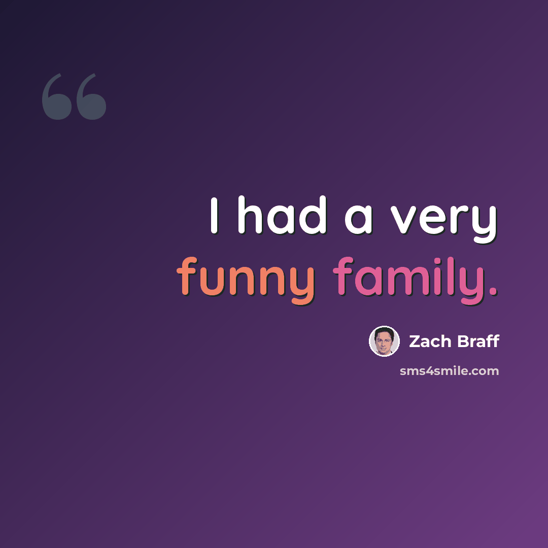 “I had a very funny family.” quote by Zach Braff