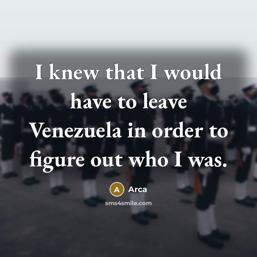 “I knew that I would have to leave Venezuela in order to figure out who I was.” quote by Arca