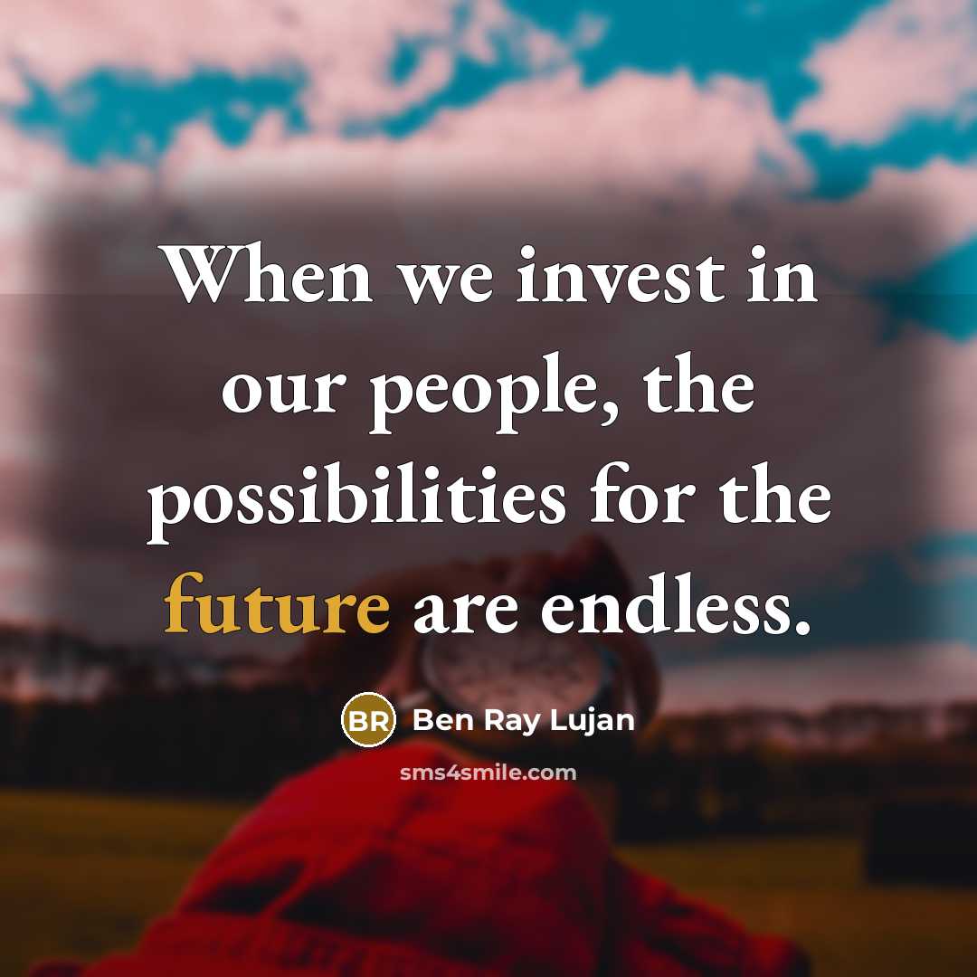 “When we invest in our people, the possibilities for the future are endless.” quote by Ben Ray Lujan