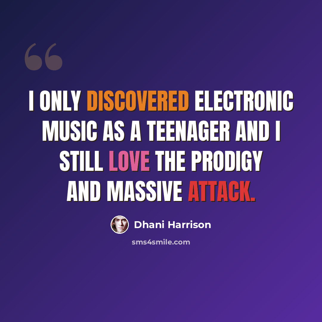 “I only discovered electronic music as a teenager and I still love the Prodigy and Massive Attack.” quote by Dhani Harrison