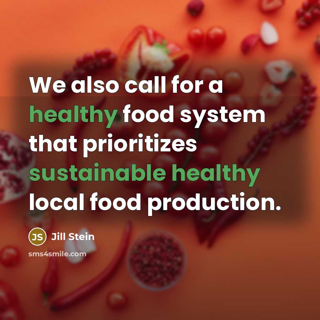 “We also call for a healthy food system that prioritizes sustainable healthy local food production.” quote by Jill Stein