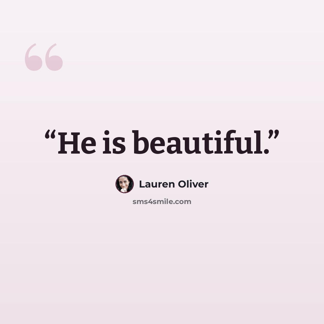 “He is beautiful.” quote by Lauren Oliver