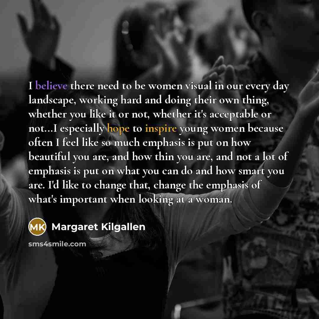 “I believe there need to be women visual in our every day landscape, working hard and doing their own thing, whether you like it or not, whether it's acceptable or not...I especially hope to inspire young women because often I feel like so much emphasis is put on how beautiful you are, and how thin…” quote by Margaret Kilgallen