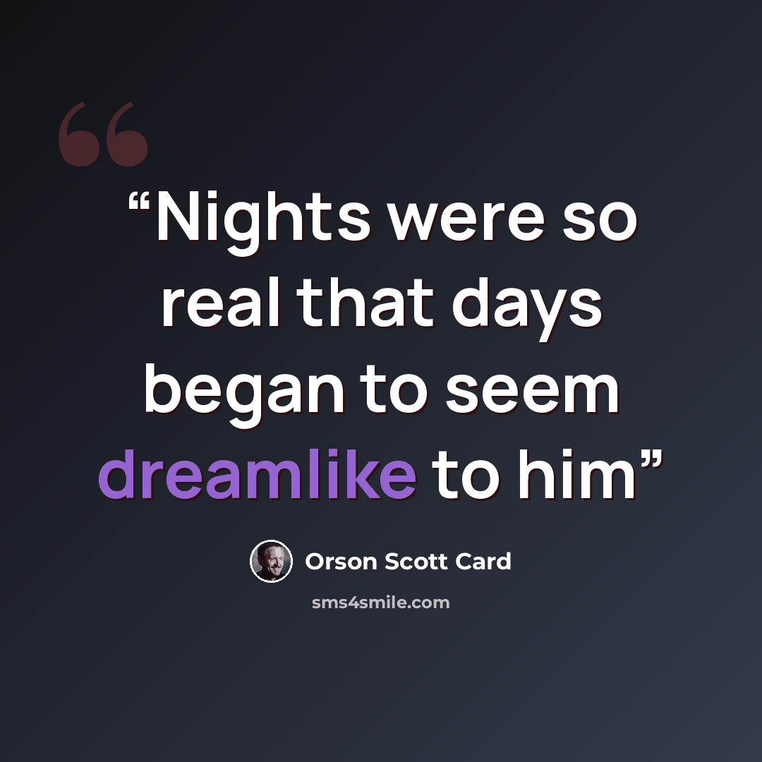 “Nights were so real that days began to seem dreamlike to him” quote by Orson Scott Card