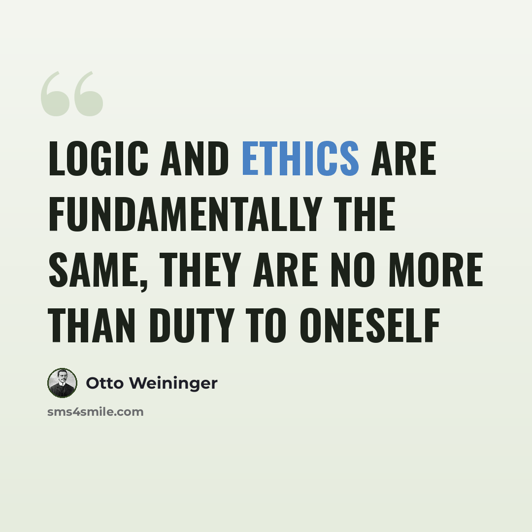 “Logic and ethics are fundamentally the same, they are no more than duty to oneself” quote by Otto Weininger