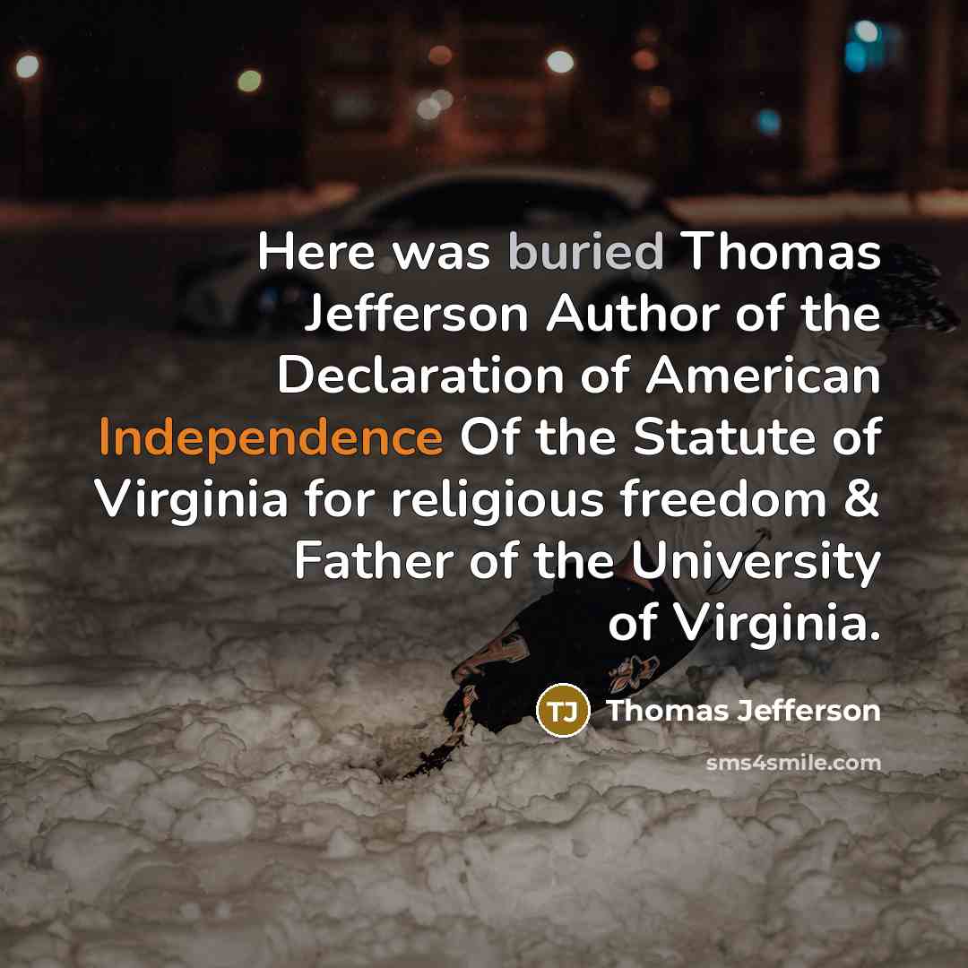 “Here was buried Thomas Jefferson Author of the Declaration of American Independence Of the Statute of Virginia for religious freedom & Father of the University of Virginia.” quote by Thomas Jefferson