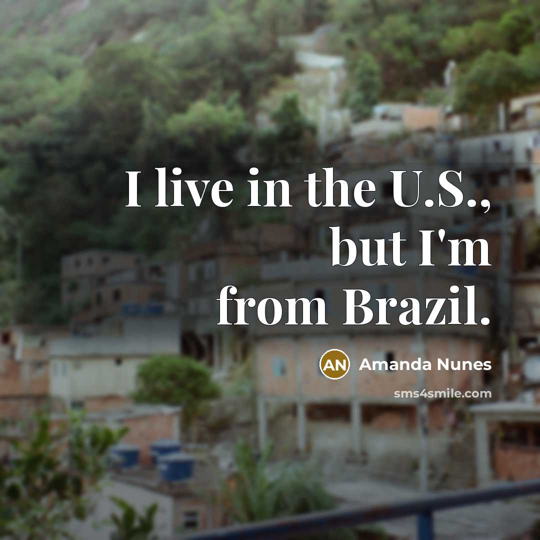 “I live in the U.S., but I'm from Brazil.” quote by Amanda Nunes