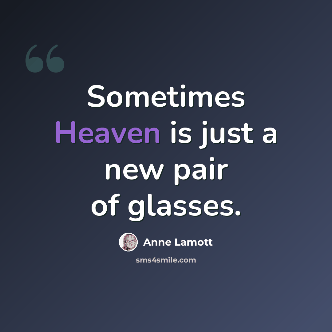 “Sometimes Heaven is just a new pair of glasses.” quote by Anne Lamott