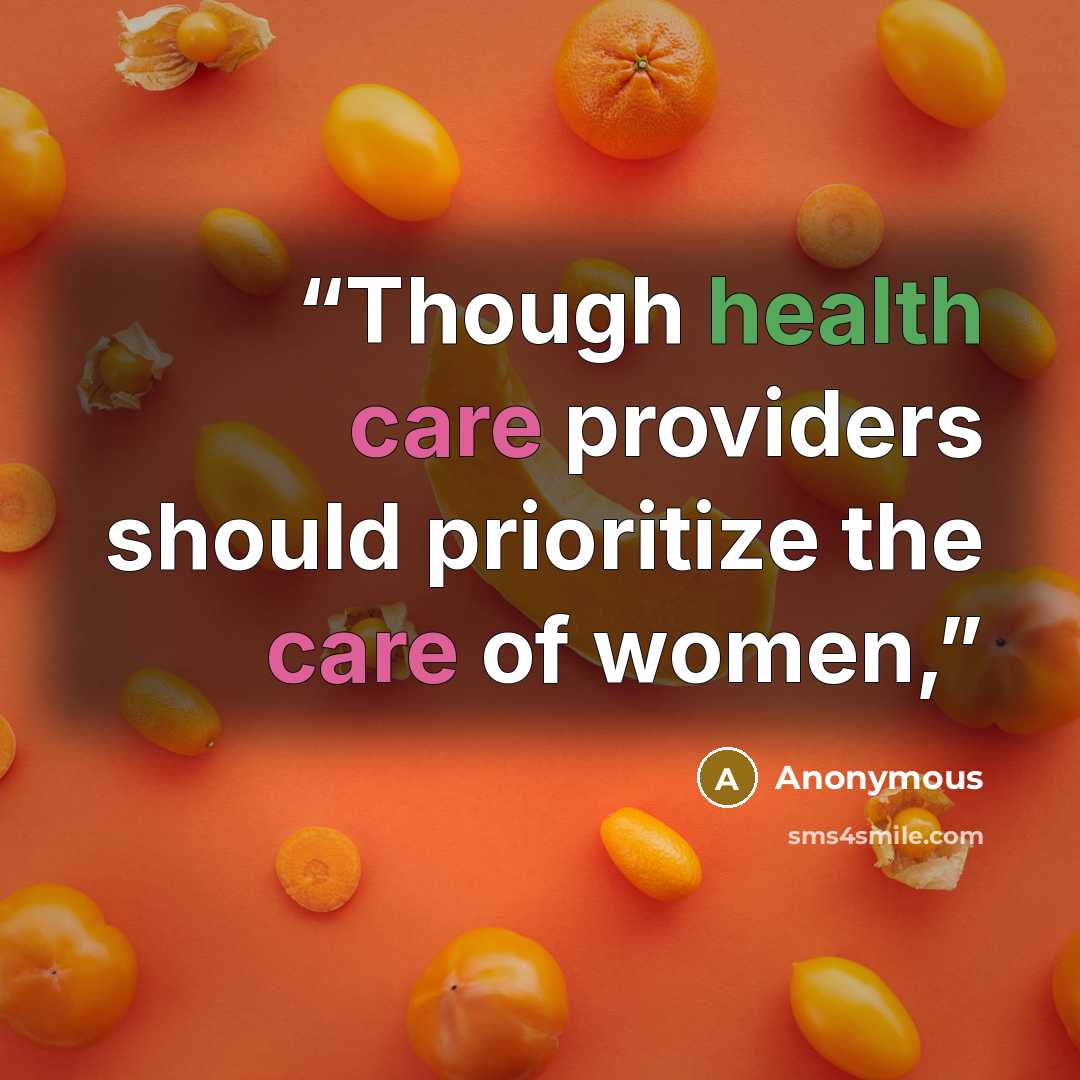 “Though health care providers should prioritize the care of women,” quote by Anonymous
