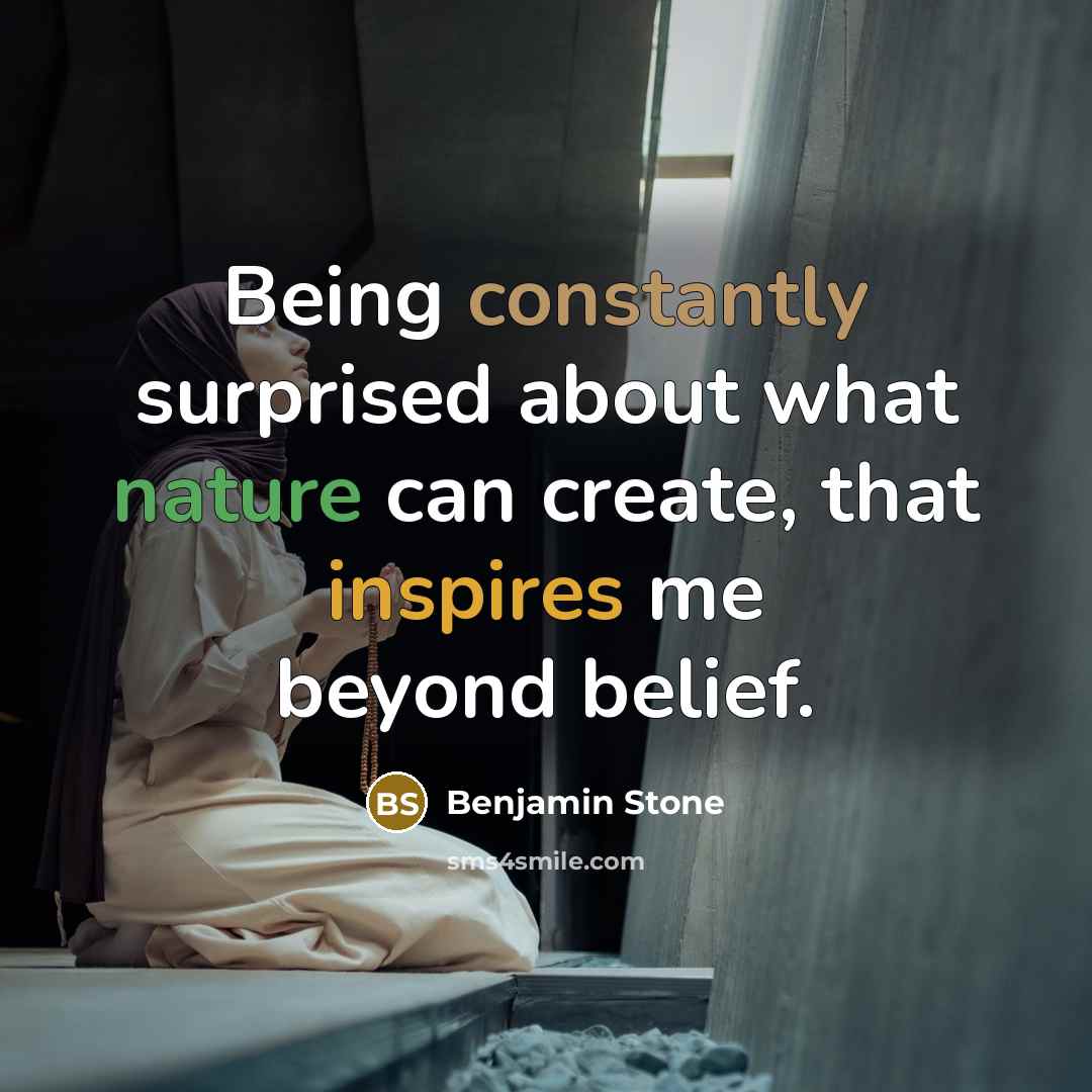 “Being constantly surprised about what nature can create, that inspires me beyond belief.” quote by Benjamin Stone