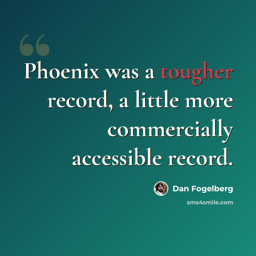 “Phoenix was a tougher record, a little more commercially accessible record.” quote by Dan Fogelberg