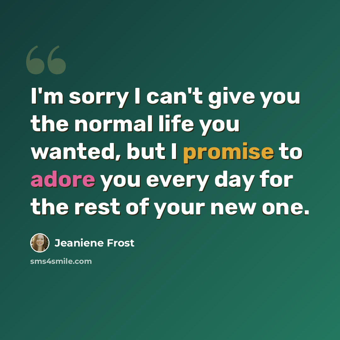 “I'm sorry I can't give you the normal life you wanted, but I promise to adore you every day for the rest of your new one.” quote by Jeaniene Frost