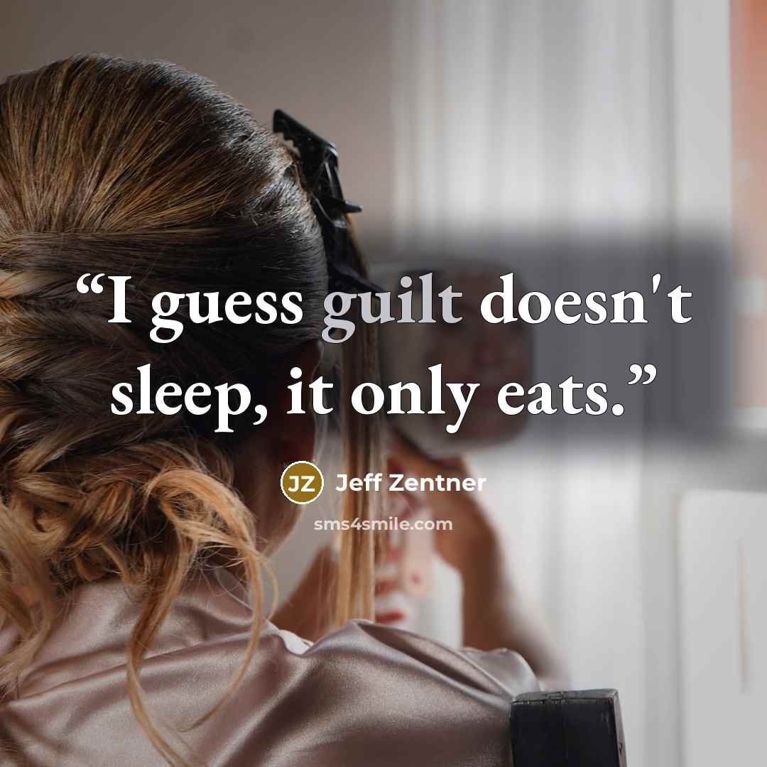 “I guess guilt doesn't sleep, it only eats.” quote by Jeff Zentner