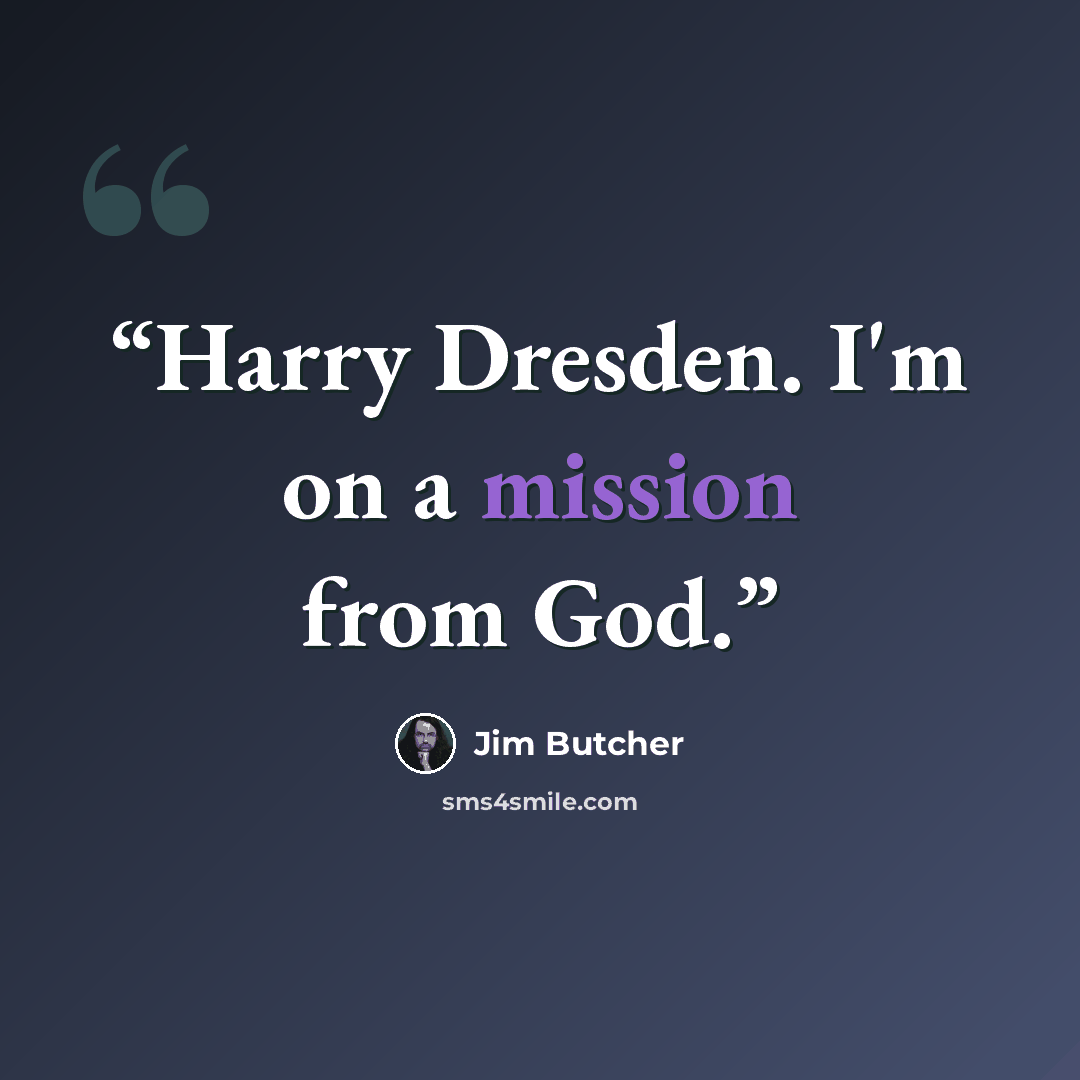 “Harry Dresden. I'm on a mission from God.” quote by Jim Butcher