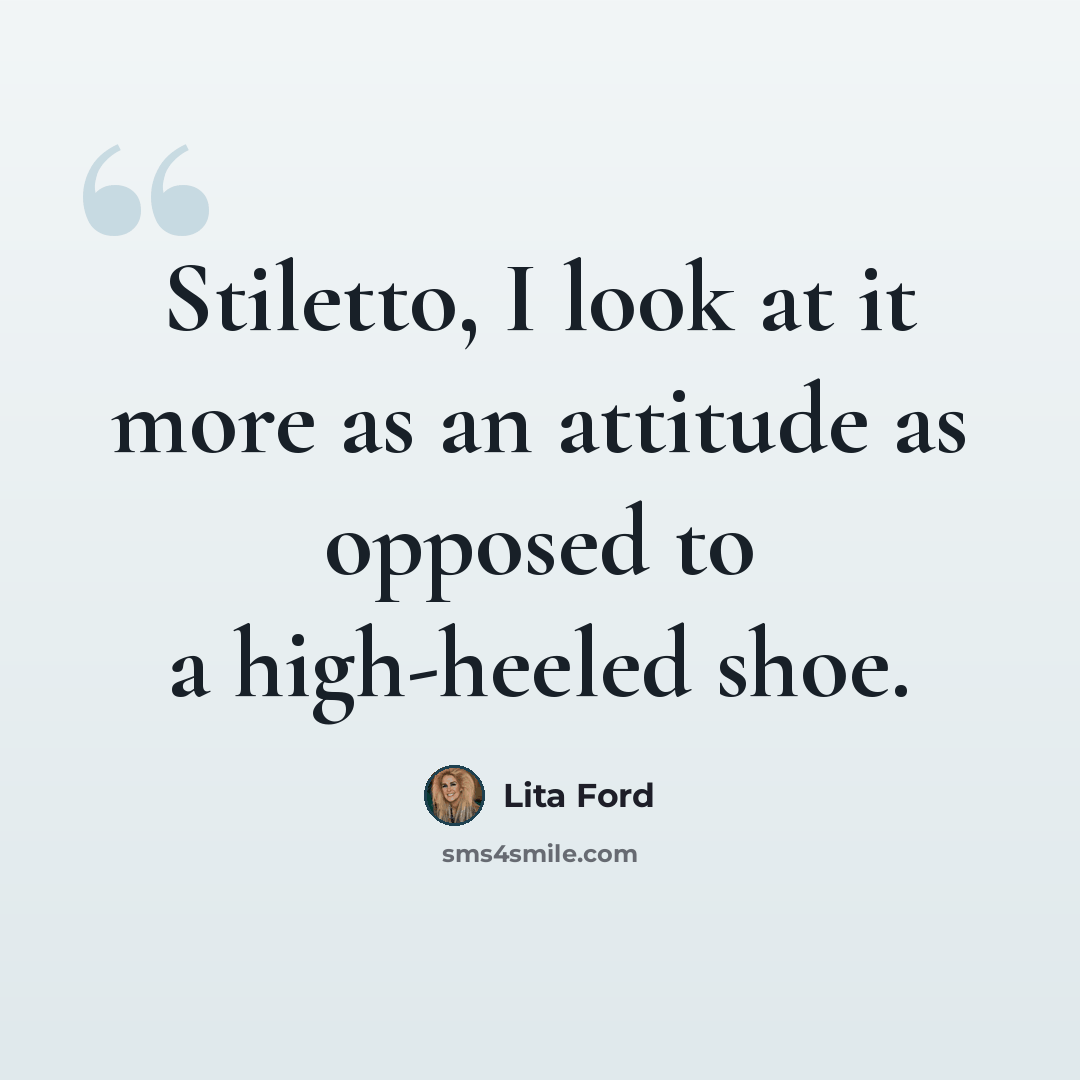 “Stiletto, I look at it more as an attitude as opposed to a high-heeled shoe.” quote by Lita Ford
