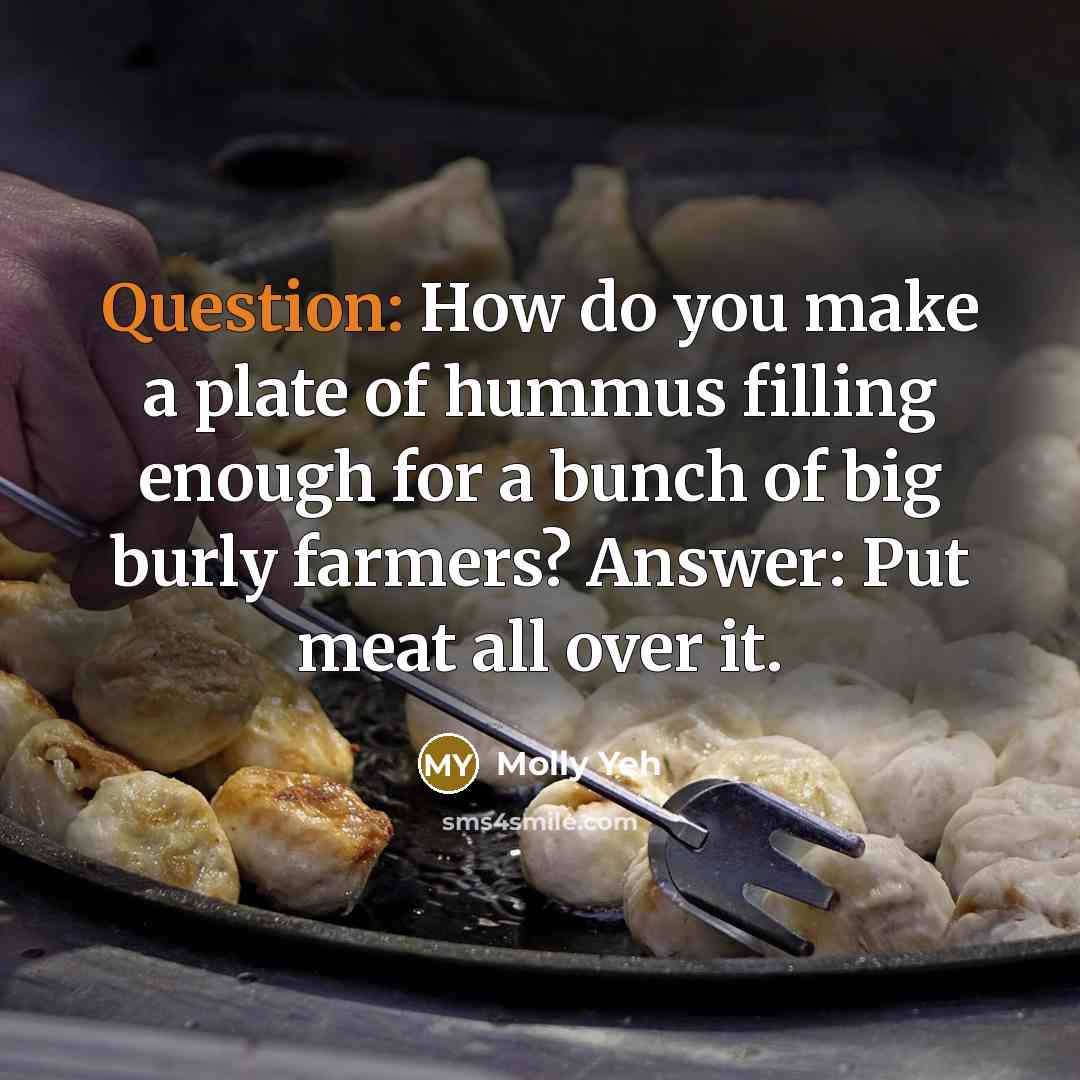 “Question: How do you make a plate of hummus filling enough for a bunch of big burly farmers? Answer: Put meat all over it.” quote by Molly Yeh