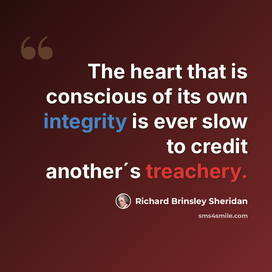 “The heart that is conscious of its own integrity is ever slow to credit another´s treachery.” quote by Richard Brinsley Sheridan