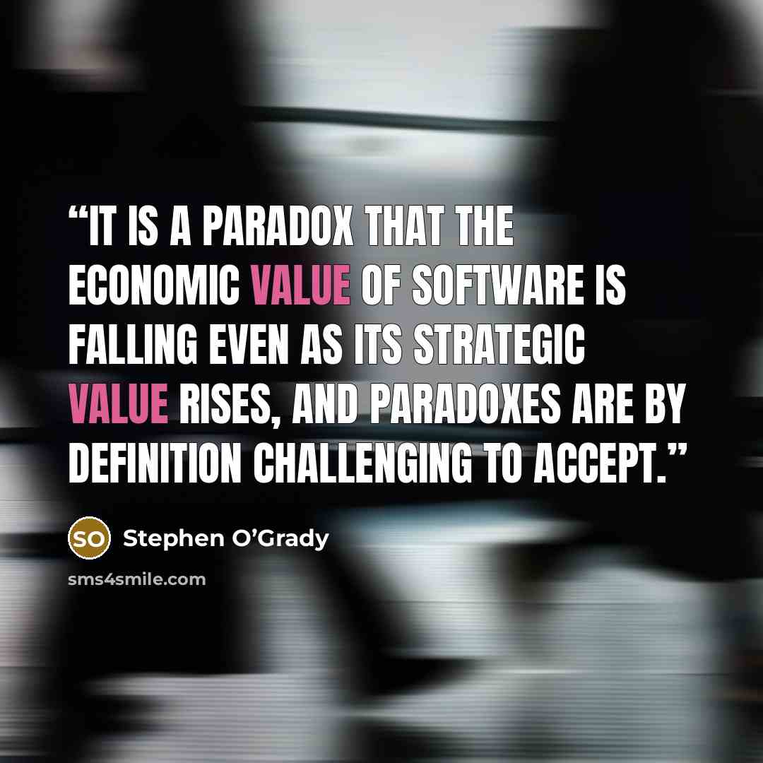 “It is a paradox that the economic value of software is falling even as its strategic value rises, and paradoxes are by definition challenging to accept.” quote by Stephen O’Grady