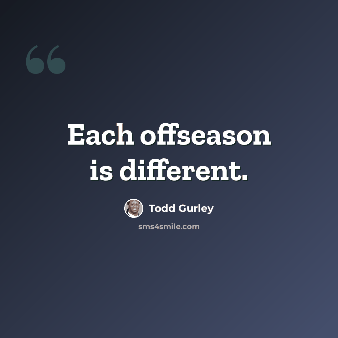 “Each offseason is different.” quote by Todd Gurley